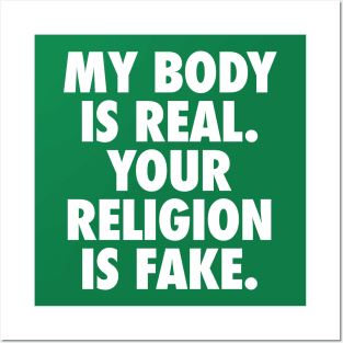 My Body is Real. Your Religion is Fake. Posters and Art